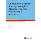 Compêndio de testes neuropsicológicos: Atenção, funções executivas e memória Compêndio de testes neuropsicológicos: Atenção, funções executivas e memória