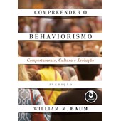 Compreender o Behaviorismo - Comportamento, cultura e evolução