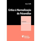 Crítica à Normalização da Psicanálise (Coleção Clínica Psicanalítica)