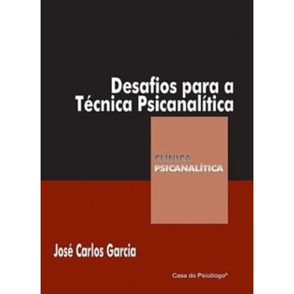 Desafios para a técnica psicanalítica (Coleção Clínica Psicanalítica)