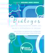 Diálogos com os adolescentes sobre uso, abuso e dependência de drogas Diálogos com os adolescentes sobre uso, abuso e dependência de drogas