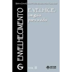 Envelhecimento e velhice: Um guia para a vida