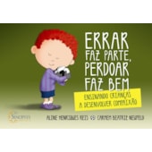 Errar faz parte, perdoar faz bem: Ensinando crianças a desenvolver compaixão Errar faz parte, perdoar faz bem: Ensinando crianças a desenvolver compaixão