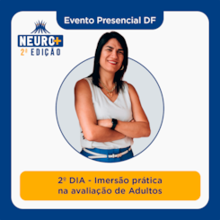 Evento Neuro+ DF | 2º DIA - Imersão prática na avaliação de Adultos | 31/05 e 01/06