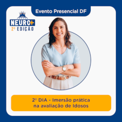 Evento Neuro+ DF | 2º DIA - Imersão prática na avaliação de Idosos | 31/05 e 01/06