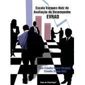 EVHAD - Escala Vazquez-Hutz de Avaliação de Desempenho - Caderno de Aplicação AD + AAD