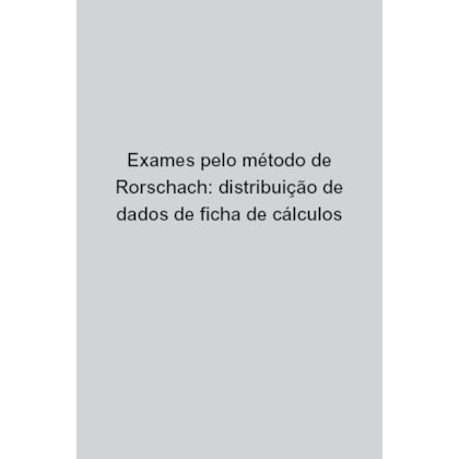 Exames pelo método de Rorschach: distribuição de dados de ficha de cálculos