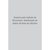 Exames pelo método de Rorschach: distribuição de dados de ficha de cálculos Exames pelo método de Rorschach: distribuição de dados de ficha de cálculos