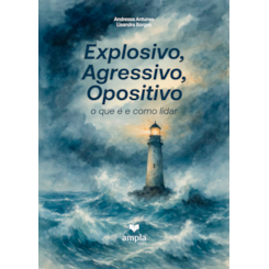 Explosivo, Agressivo, Opositivo: o que é e como lidar