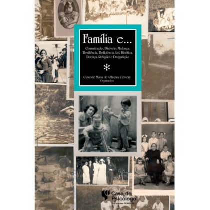 Família e... comunicação, divórcio, mudança, resiliência, deficiência, lei, bioética, doen