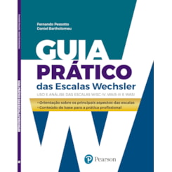 Guia prático das Escalas Wechsler: uso e análise das escalas WISC-IV, WAIS-III e WASI