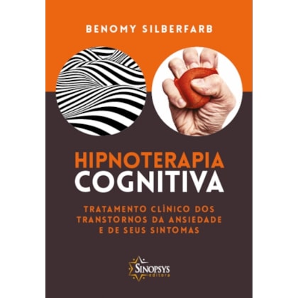 Hipnoterapia Cognitiva - Tratamento clínico dos transtornos de ansiedade e seus sintomas