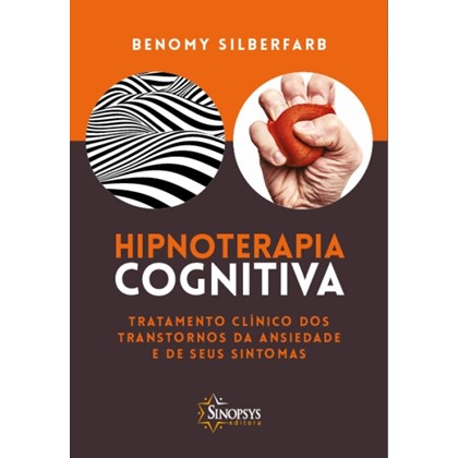 Hipnoterapia Cognitiva - Tratamento clínico dos transtornos de ansiedade e seus sintomas