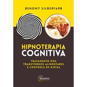 Hipnoterapia Cognitiva - Tratamento dos transtornos alimentares e controle de dietas