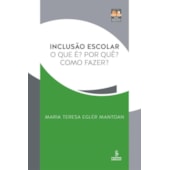 Inclusão escolar - O que é? Por que? Como fazer? Inclusão escolar - O que é? Por que? Como fazer?