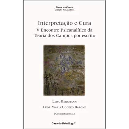 Interpretação e cura: V encontro psicanalítico da Teoria dos Campos por escrito