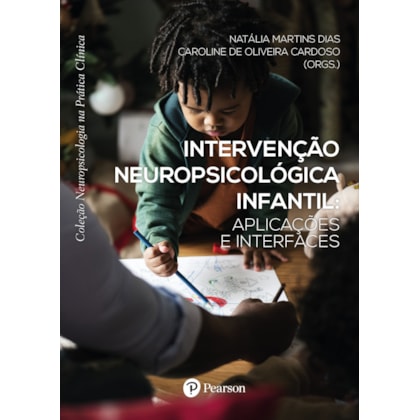 Intervenção neuropsicológica infantil: Aplicações e interfaces (Coleção Neuro. na Prática Clínica)