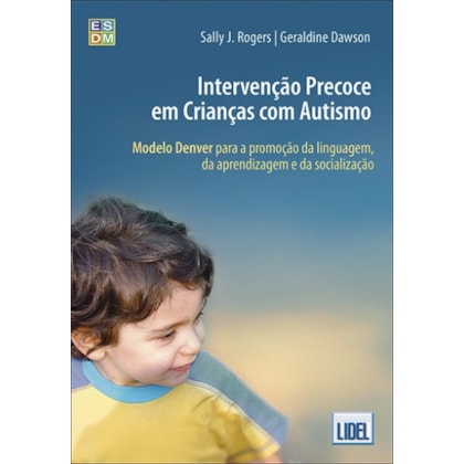 Intervenção Precoce Em Crianças Com Autismo- Modelo Denver De Promoção Da Linguagem, Da Aprendizagem