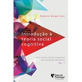 Introdução à teoria social cognitiva - Série teoria social cognitiva em contexto educativo, V. I