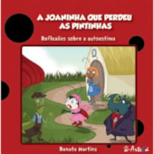 JOANINHA QUE PERDEU AS PINTINHAS, A - REFLEXOES SOBRE AUTOESTIMA                                  