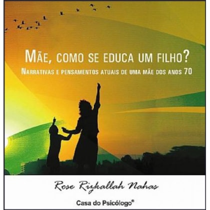 Mãe, como se educa um filho? Narrativas e pensamentos de uma mãe dos anos 70