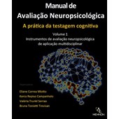 Manual de Avaliação Neuropsicológica – A prática da testagem cognitiva – Volume 1 Manual de Avaliação Neuropsicológica – A prática da testagem cognitiva – Volume 1