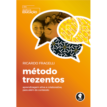 Método Trezentos - Aprendizagem Ativa e Colaborativa, para Além do Conteúdo