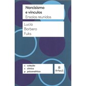 Narcisismo e vínculos: ensaios reunidos (Coleção Clínica Psicanalítica)