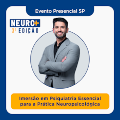 NEURO+ 3ª Edição: Imersão em Psiquiatria Essencial para a Prática Neuropsicológica