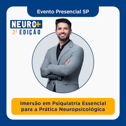NEURO+ 3ª Edição: Imersão em Psiquiatria Essencial para a Prática Neuropsicológica
