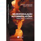 Neuromodulação autorregulatória: princípios e prática (Coleção Neuropsicologia na Prática Clínica) Neuromodulação autorregulatória: princípios e prática (Coleção Neuropsicologia na Prática Clínica)