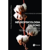Neuropsicologia Do Sono (Coleção Neuropsicologia na Prática Clínica) Neuropsicologia Do Sono (Coleção Neuropsicologia na Prática Clínica)