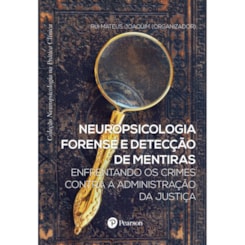 Neuropsicologia forense e detecção de mentiras: enfrentando os crimes contra a administração da just