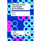 Neuroses atuais e patologias da atualidade (Coleção Clínica Psicanalítica)