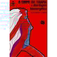 O corpo em terapia: a abordagem bioenergética