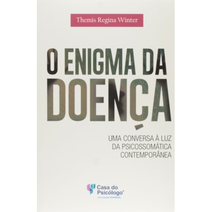 O enigma da doença: uma conversa à luz da psicossomática contemporânea