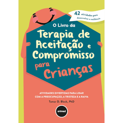 O Livro da Terapia de Aceitação e Compromisso para Crianças