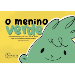 O menino verde: uma reflexão para pais sobre uso de telas e impactos no desenvolvimento infantil