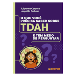 O que você precisa saber sobre TDAH e tem medo de perguntar
