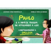Paulo e a difícil tarefa de aprender a ler: Compreendendo a dislexia Paulo e a difícil tarefa de aprender a ler: Compreendendo a dislexia