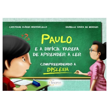 Paulo e a difícil tarefa de aprender a ler: Compreendendo a dislexia