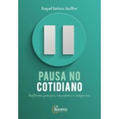 Pausa no cotidiano: Reflexões para pais, educadores e terapeutas Pausa no cotidiano: Reflexões para pais, educadores e terapeutas