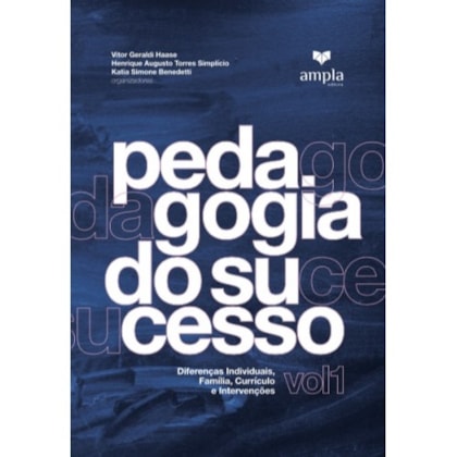 Pedagogia do Sucesso: Diferenças Individuais, Família, Currículo e Intervenções Vol. 1
                                    