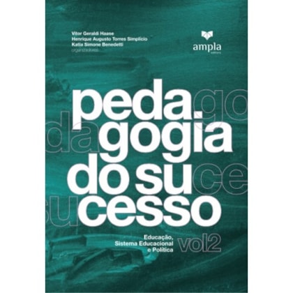 Pedagogia do Sucesso: Educação, Sistema Educacional e Política Vol. 2
                                    