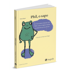 Phil, o sapo: Um livro para crianças com TDAH, seus amigos e todas as pessoas que as amam.