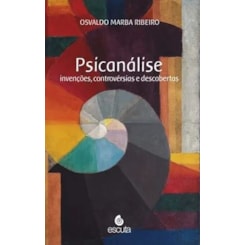 Psicanalise Invenções, controvérsias e descobertas