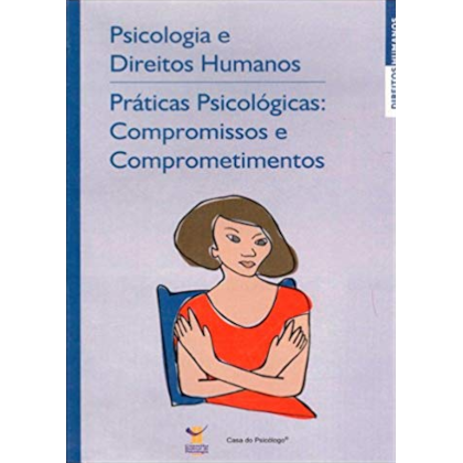 Psicologia e direitos humanos - práticas psicológicas: compromissos e comprometimentos