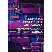 Psicometria e Estatística Aplicadas à Neuropsicologia Clínica (Coleção Neuro. na Prática Clínica)