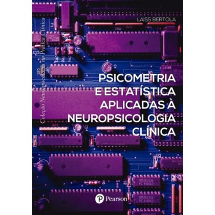 Psicometria e Estatística Aplicadas à Neuropsicologia Clínica (Coleção Neuro. na Prática Clínica)