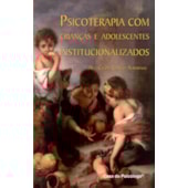 Psicoterapia com crianças e adolescentes institucionalizados Psicoterapia com crianças e adolescentes institucionalizados